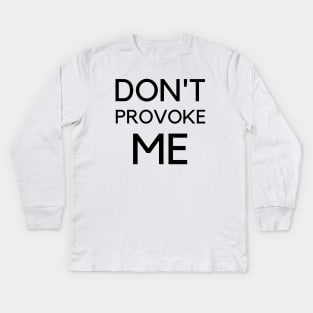 Don't Provoke Me 365 Days Kids Long Sleeve T-Shirt